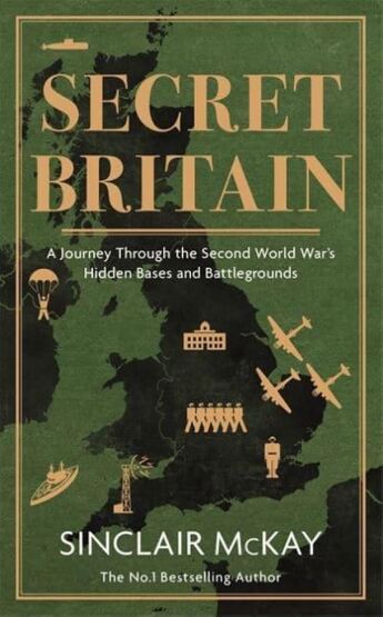 Secret Britain A Journey Through the Second World War's Hidden Bases and Battlegrounds - Headline