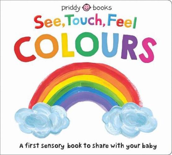See, Touch, Feel Colours A First Sensory Book to Share With Your Baby - Priddy Books
