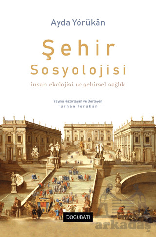 Şehir Sosyolojisi İnsan Ekolojisi Ve Şehirsel Sağlık - Doğu Batı Yayınları