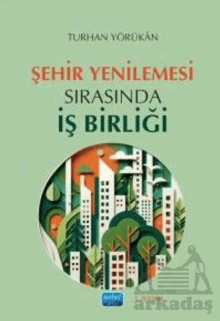 Şehir Yenilemesi Sırasında İş Birliği - Nobel Akademik Yayıncılık