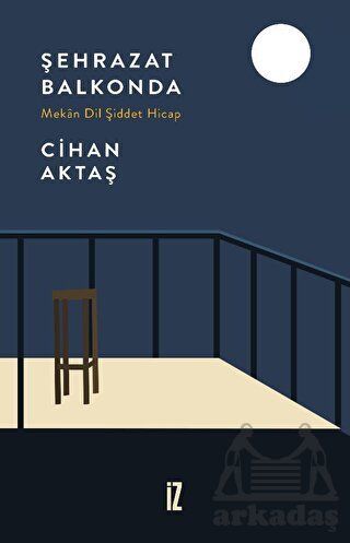 Şehrazat Balkonda - Mekan Dil Şiddet Hicap - İz Yayıncılık