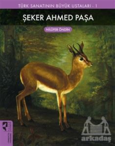 Şeker Ahmed Paşa - Türk Sanatının Büyük Ustaları 1 - HayalPerest Kitap