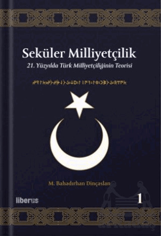Seküler Milliyetçilik 1 - 21. Yüzyılda Türk Milliyetçiliğinin Teorisi - Liberus Yayınları