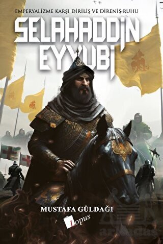 Selahaddin Eyyubi Emperyalizme Karşı Diriliş Ve Direniş Ruhu - Lopus Yayınları