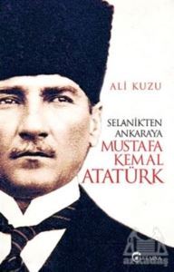 Selanik'ten Ankara'ya Mustafa Kemal Atatürk - Eftalya Kitap