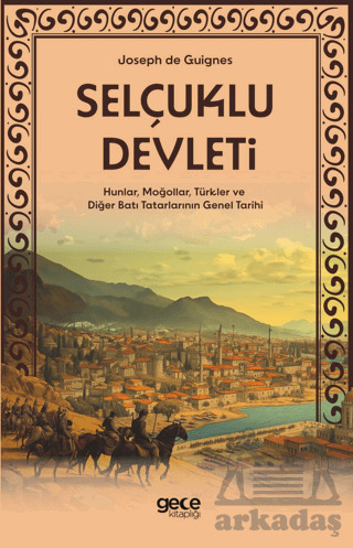 Selçuklu Devleti - Hunlar, Moğollar, Türkler Ve Diğer Batı Tatarlarının Genel Tarihi - Gece Kitaplığı