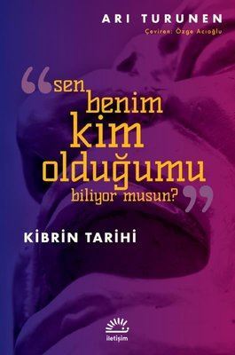Sen Benim Kim Olduğumu Biliyor Musun? Kibrin Tarihi - İletişim Yayınevi