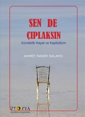 Sen De Çıplaksın; Gündelik Hayat Ve Kapitalizm - Ütopya Yayınevi