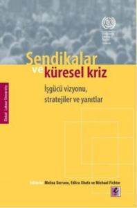 Sendikalar ve Küresel Kriz; İşgücü Vizyonu, Stratejiler ve Yanıtlar - Efil Yayınevi