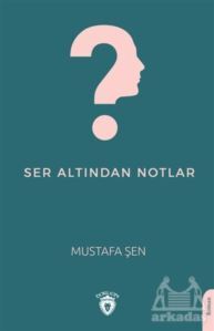 Ser Altından Notlar - 1