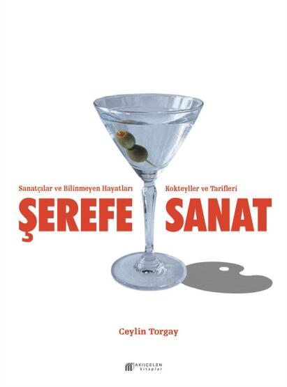 Şerefe Sanat- Sanatçılar Bilinmeyen Hayatları Kokteyller ve Tarifleri - 1