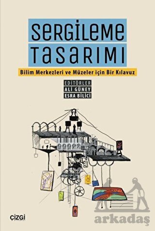 Sergileme Tasarımı - Bilim Merkezleri Ve Müzeler İçin Bir Kılavuz - Çizgi Kitabevi