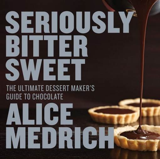 Seriously Bitter Sweet: The Ultimate Dessert Maker's Guide to Chocolate - 1