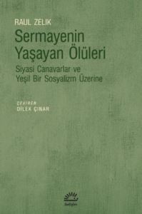 Sermayenin Yaşayan Ölüleri - Siyasi Canavarlar Ve Yeşil Bir Sosyalizm Üzerine - İletişim Yayıncılık