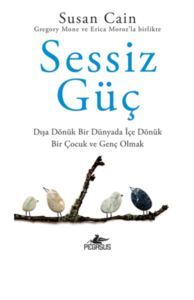 Sessiz Güç : Dışa Dönük Bir Dünyada İçe Dönük Bir Çocuk Ve Genç Olmak - Pegasus Yayınları