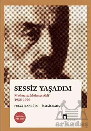 Sessiz Yaşadım - Matbuatta Mehmet Akif 1936-1940 - Dergah Yayınları