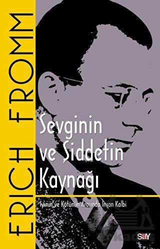 Sevginin Ve Şiddetin Kaynağı - İyinin Ve Kötünün Arasında İnsan Kalbi - Say Yayınları