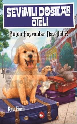Sevimli Dostlar Oteli 1 - Bütün Hayvanlar Davetlidir! - Beyaz Balina Yayınları