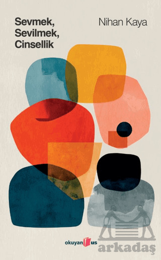 Sevmek Sevilmek Cinsellik - Okuyan Us Yayınları