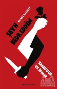 Şeyh Bedreddin Tasavvuf Ve İsyan - Alfa Yayınları