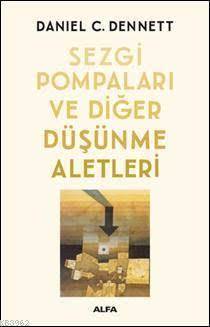 Sezgi Pompaları Ve Diğer Düşünme Aletleri - Alfa Yayıncılık