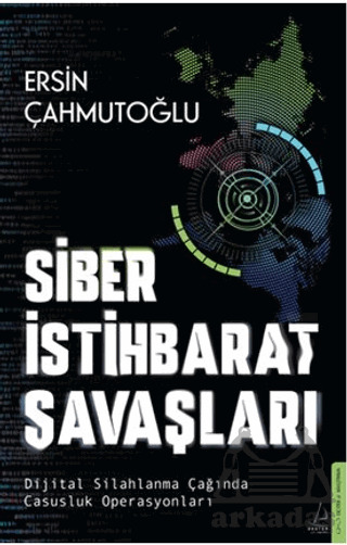 Siber İstihbarat Savaşları Dijital Silahlanma Çağında Casusluk Operasyonları - Destek Yayınları