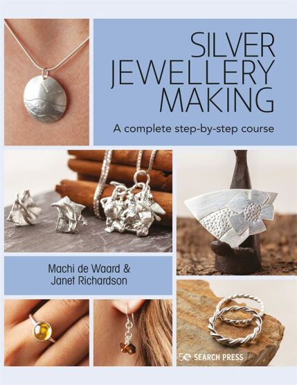 Silver Jewellery Making A Complete Step-by-Step Course for Beginners - Search Press
