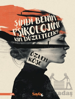 Şimdi Benim Psikolojimi Kim Düzeltecek? - Sayfa6 Yayınları