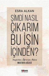 Şimdi Nasıl Çıkarım Bu İşin İçinden? - Totem Yayıncılık