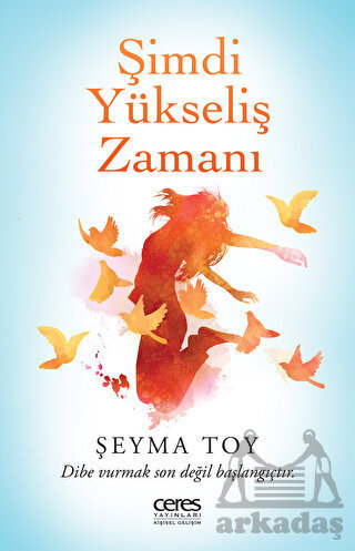 Şimdi Yükseliş Zamanı - Dibe Vurmak Son Değil Başlangıçtır - Ceres Yayınları