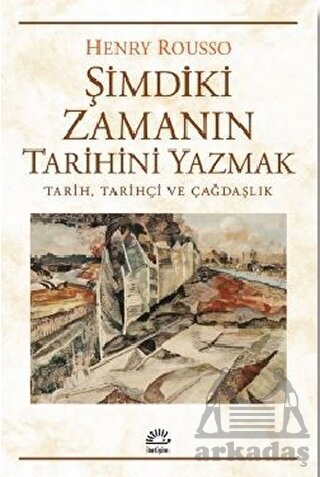 Şimdiki Zamanın Tarihini Yazmak - İletişim Yayınevi