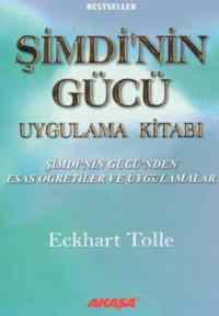 Şimdi'nin Gücü Uygulama Kitabı; Şimdi´Nin Gücü´Nden Esas Öğretiler Ve Uygulamalar - Akaşa Yayınları