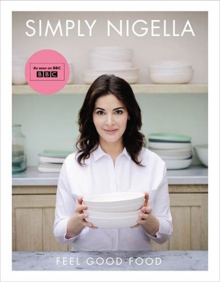 Simply Nigella: Feel Good Food - Chatto & Windus