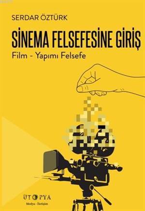 Sinema Felsefesine Giriş - Ütopya Yayınevi