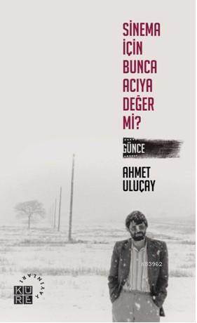 Sinema İçin Bunca Acıya Değer Mi? - Küre Yayınları