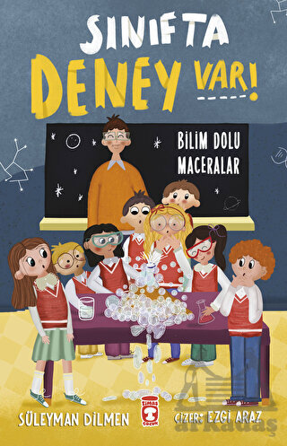 Sınıfta Deney Var! - Bilim Dolu Maceralar - Timaş Çocuk