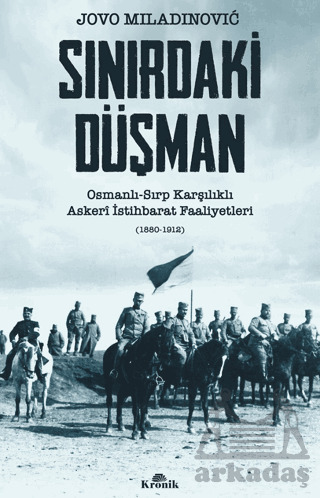 Sınırdaki Düşman Osmanlı-Sırp Karşılıklı Askeri İstihbarat Faaliyetleri - Kronik Kitap