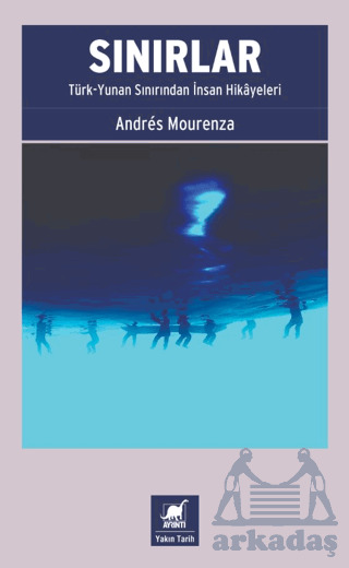 Sınırlar: Türk-Yunan Sınırından İnsan Hikâyeleri - Ayrıntı Yayınları