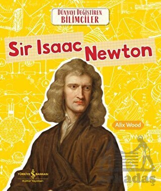 Sir Isaac Newton - Dünyayı Değiştiren Bilimciler - İş Bankası Kültür Yayınları