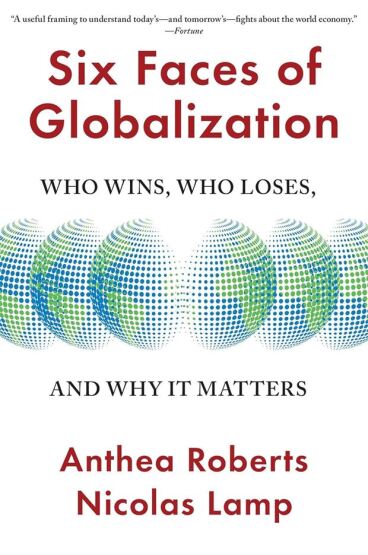 Six Faces of Globalization Who Wins, Who Loses, and Why It Matters - 1