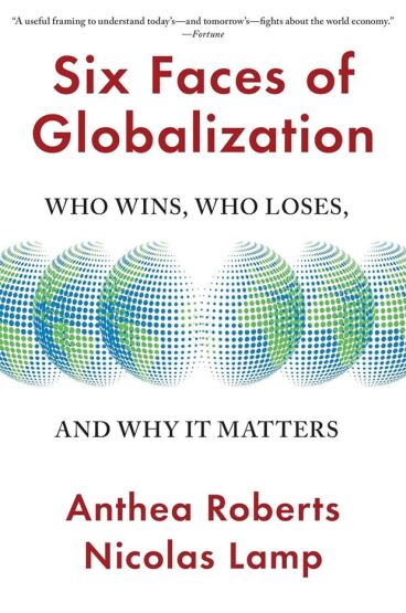 Six Faces of Globalization Who Wins, Who Loses, and Why It Matters - Harvard University Press