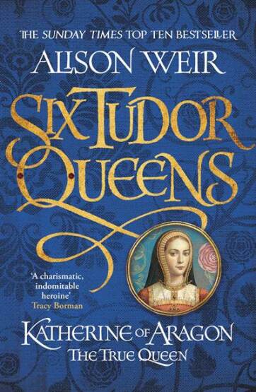 Six Tudor Queens 1: Katherine Of Aragon, The True Queen - 1