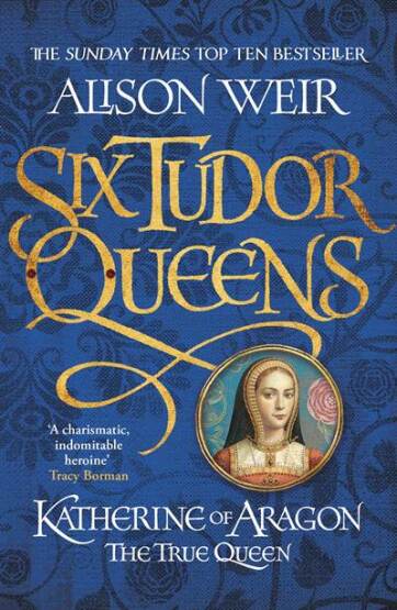 Six Tudor Queens 1: Katherine Of Aragon, The True Queen - Headline
