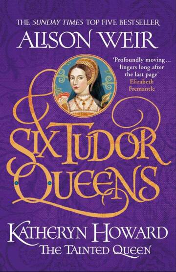 Six Tudor Queens: Katheryn Howard, The Tainted Queen: Six Tudor Queens 5 - 1