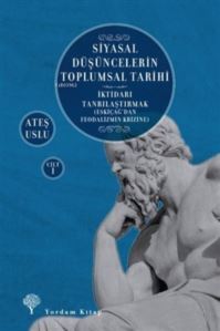 Siyasal Düşüncelerin Toplumsal Tarihi 1;İktidarı Tanrılaştırmak (Eskiçağ’Dan Feodalizmin Krizine) - Yordam Kitap