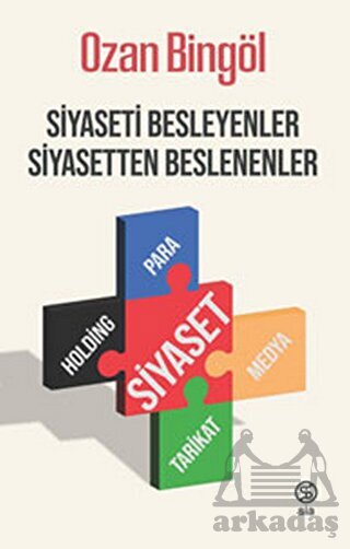 Siyaseti Besleyenler Siyasetten Beslenenler - Sia Kitap