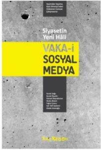 Siyasetin Yeni Hali: Vaka-i Sosyal Medya; Seçimden Seçime, Gezi Direnişinden Hükümet Cemaat Çatışmasına - Kalkedon Yayıncılık