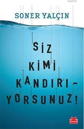 Siz Kimi Kandırıyorsunuz! - Kırmızı Kedi Yayınevi