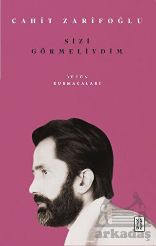 Sizi Görmeliydim - Bütün Kurmacaları - Ketebe Yayınları