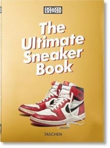 Sneaker Freaker. The Ultimate Sneaker Book. 40Th Ed. - Taschen